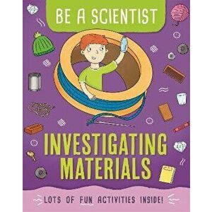 Be a Scientist: Investigating Materials, Paperback - Jacqui Bailey imagine