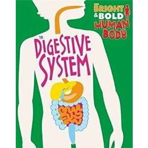 Bright and Bold Human Body: The Digestive System, Paperback - Izzi Howell imagine