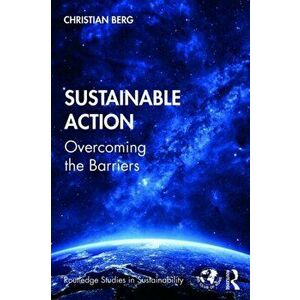 Sustainable Action. Overcoming the Barriers, Paperback - Christian Berg imagine