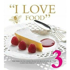 I LOVE FOOD 3, Hardback - Clare Macpherson-Grant Russell imagine