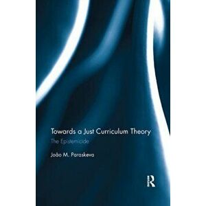 Towards a Just Curriculum Theory. The Epistemicide, Paperback - *** imagine