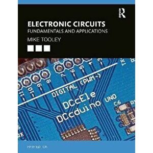 Electronic Circuits. Fundamentals and Applications, Paperback - Mike Tooley imagine