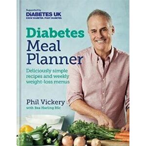 Diabetes Meal Planner. Deliciously simple recipes and weekly weight-loss menus, Hardback - Phil Vickery imagine