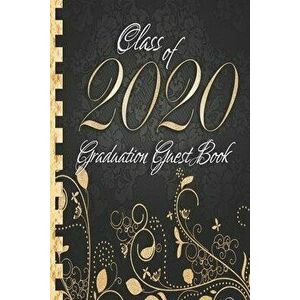 Class of 2020: Graduation Guest Book I Elegant Black and Gold Binding I Portrait Format I Well Wishes, Memories & Keepsake with Gift, Paperback - Alte imagine