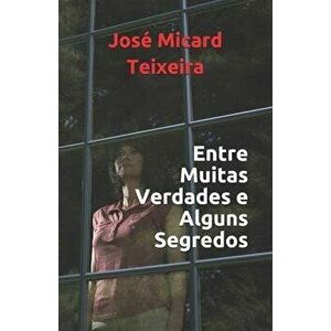 Entre Muitas Verdades e Alguns Segredos, Paperback - Jose Micard Teixeira imagine