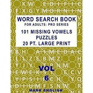 Word Search Book For Adults: Pro Series, 101 Missing Vowels Puzzles, 20 Pt. Large Print, Vol. 6, Paperback - Mark English imagine