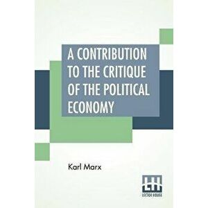 A Contribution To The Critique Of The Political Economy: Translated From The Second German Edition By N. I. Stone With An Appendix, Paperback - Karl M imagine