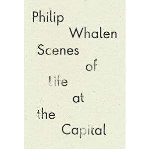 Scenes of Life at the Capital, Paperback - Philip Whalen imagine