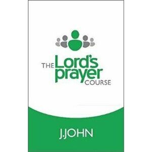 Lord's Prayer Course, Paperback - J John imagine