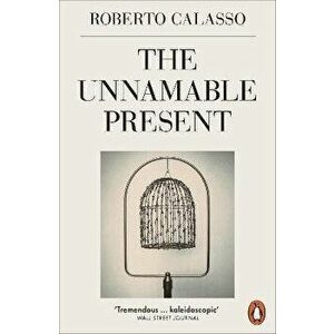Unnamable Present, Paperback - Roberto Calasso imagine