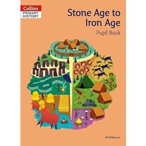 Stone Age to Iron Age Pupil Book, Paperback - Alf Wilkinson imagine