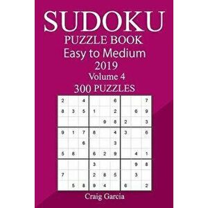 300 Easy to Medium Sudoku Puzzle Book 2019, Paperback - Craig Garcia imagine