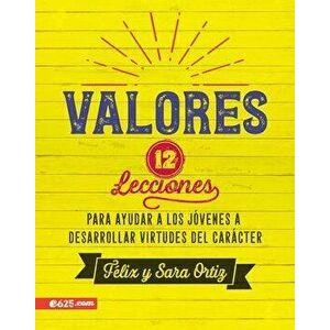 Valores: 12 Lecciones Para Ayudar a Los Jvenes a Desarrollar Virtudes del Carcter, Paperback - Felix Ortiz imagine