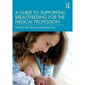Guide to Supporting Breastfeeding for the Medical Profession, Paperback - *** imagine
