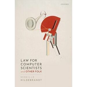Law for Computer Scientists and Other Folk, Paperback - Mireille Hildebrandt imagine