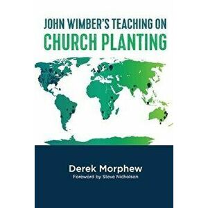 John Wimber's Teaching on Church Planting, Paperback - Derek Morphew imagine