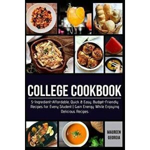 College Cookbook: 5-Ingredient-Affordable, Quick & Easy- Budget-Friendly Recipes for Every Student - Gain Energy While Enjoying Deliciou, Paperback - imagine