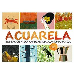 Acuarela: Inspiracin Y Tcnicas de Artistas Contemporneos, Paperback - Helen Birch imagine
