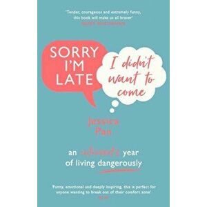 Sorry I'm Late, I Didn't Want to Come. An Introvert's Year of Living Dangerously, Paperback - Jessica Pan imagine