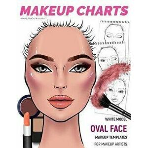 Makeup Charts -Makeup Templates for Makeup Artists: White Model - OVAL face shape, Paperback - I. Draw Fashion imagine