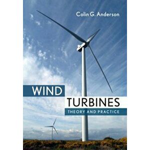 Wind Turbines. Theory and Practice, Hardback - Colin Anderson imagine