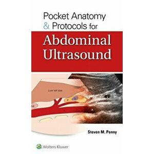 Pocket Anatomy & Protocols for Abdominal Ultrasound, Paperback - Steven M. Penny imagine