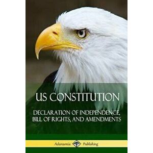 US Constitution: Declaration of Independence, Bill of Rights, and Amendments, Paperback - Various imagine