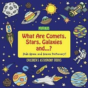 What Are Comets, Stars, Galaxies and ...? Kids Space and Science Dictionary! - Children's Astronomy Books, Paperback - Pfiffikus imagine