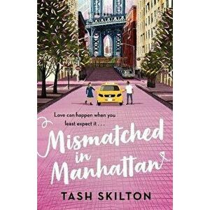 Mismatched in Manhattan. the perfect feel-good romantic comedy for 2020, Paperback - Tash Skilton imagine