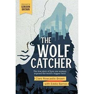 Wolf Catcher. The true story of how one woman exposed the world's biggest heist, Paperback - Clare Rewcastle Brown imagine