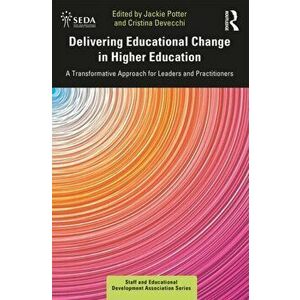 Delivering Educational Change in Higher Education. A Transformative Approach for Leaders and Practitioners, Paperback - *** imagine