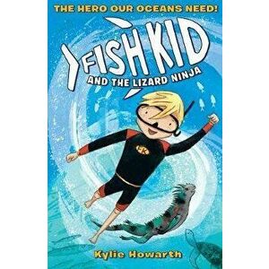 Fish Kid and the Lizard Ninja, Paperback - Kylie Howarth imagine