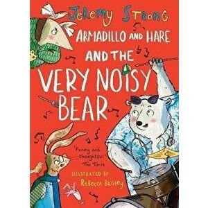 Armadillo and Hare and the Very Noisy Bear, Hardback - Jeremy Strong imagine