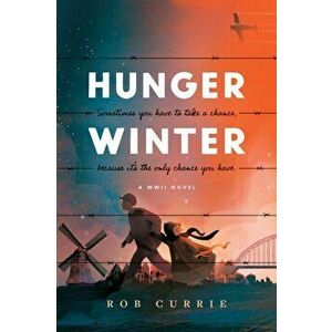 Hunger Winter: A World War II Novel, Paperback - Rob Currie imagine