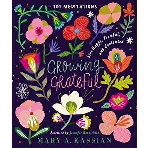 Growing Grateful: Live Happy, Peaceful, and Contented, Hardcover - Mary A. Kassian imagine