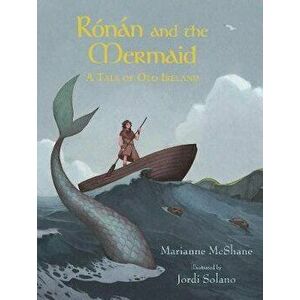 Ronan and the Mermaid: A Tale of Old Ireland, Hardback - Marianne McShane imagine