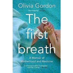 First Breath. A Memoir of Motherhood and Medicine, Paperback - Olivia Gordon imagine
