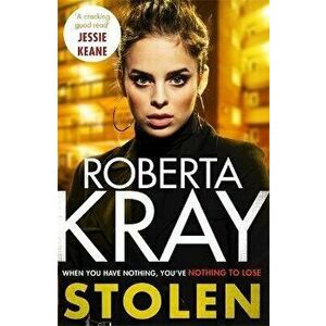 Stolen. When you have nothing, you've nothing to lose..., Paperback - Roberta Kray imagine
