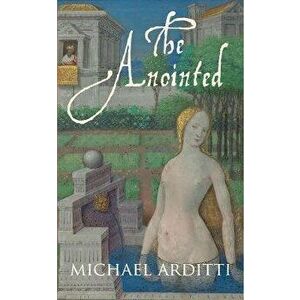 Anointed, Hardback - Michael Arditti imagine