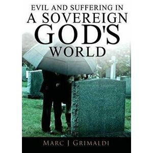 Evil and Suffering in a Sovereign God's World, Paperback - Marc Grimaldi imagine