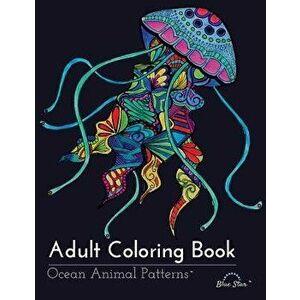Adult Coloring Book: Ocean Animal Patterns, Paperback - Adult Coloring Book Artists imagine