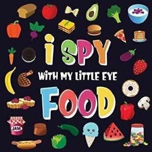 I Spy With My Little Eye - Food: A Wonderful Search and Find Game for Kids 2-4 - Can You Spot the Food That Starts With...?, Paperback - Pamparam Kids imagine
