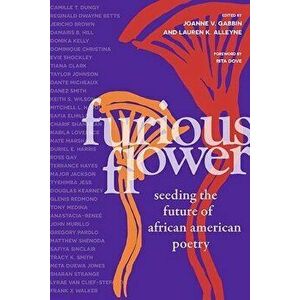 Furious Flower. Seeding the Future of African American Poetry, Paperback - Joanne V. Gabbin imagine