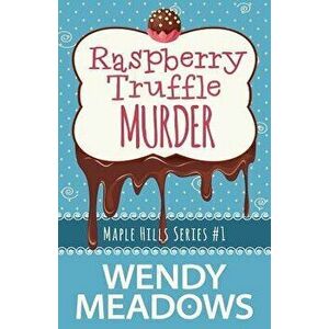 Raspberry Truffle Murder, Paperback - Wendy Meadows imagine