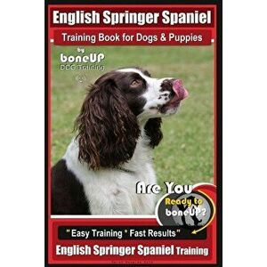 English Springer Spaniel Training Book for Dogs & Puppies By BoneUP DOG Training: Are You Ready to Bone Up? Easy Training * Fast Results, English Spri imagine
