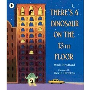 There's a Dinosaur on the 13th Floor, Paperback - Wade Bradford imagine