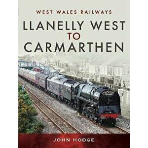 Llanelly West to Camarthen, Hardback - John Hodge imagine