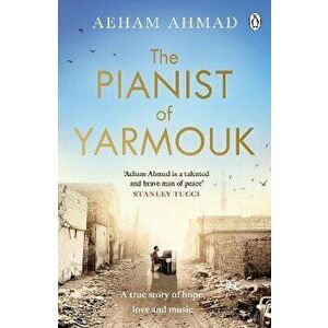 Pianist of Yarmouk, Paperback - Aeham Ahmad imagine