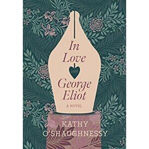 In Love with George Eliot, Hardback - Kathy O'Shaughnessy imagine