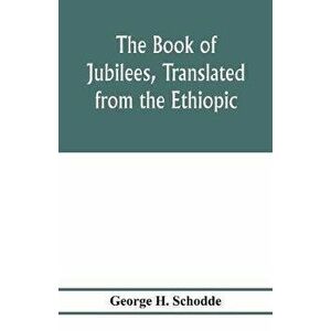 The Book of Jubilees, translated from the Ethiopic, Paperback - George H. Schodde imagine